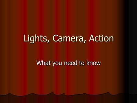 Lights, Camera, Action What you need to know. Tell a Story Use a storyboard Use a storyboard Organize thoughts Organize thoughts Setup shots Setup shots.