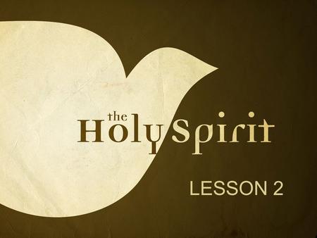 LESSON 2. What comes to mind when you hear “the Holy Spirit”?