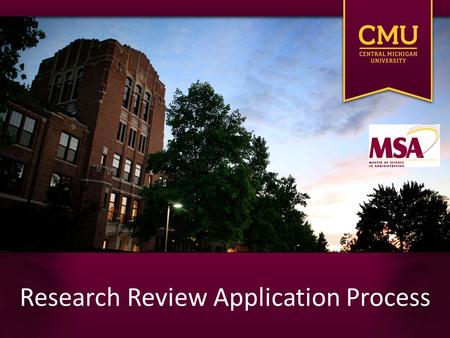 Research Review Application Process. Required research approval All MSA 699 students are required to obtain research approval prior to collecting data.