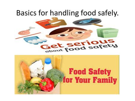 Basics for handling food safely.