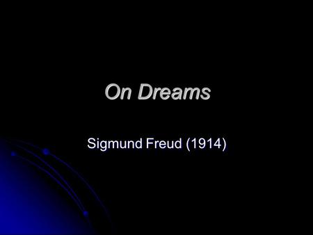 On Dreams Sigmund Freud (1914). Background Czech Austrian, 1859-1939 Czech Austrian, 1859-1939 “Father of psychoanalysis” “Father of psychoanalysis” Oedipus.