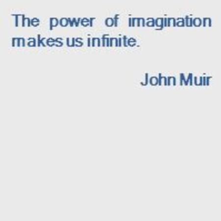 The power of imagination makes us infinite. John Muir.