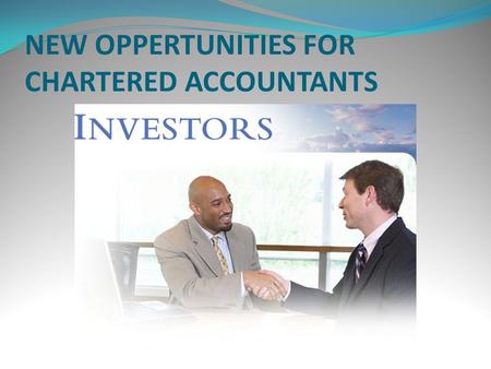 NEW OPPERTUNITIES FOR CHARTERED ACCOUNTANTS. FOLLOWING ARE THE NEW OPPERTUNITIES DIRECT TAX CODE COMPANY LAW BILL GOODS AND SERVICE TAX ERP XBRL.