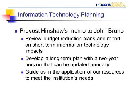 Information Technology Planning Provost Hinshaw’s memo to John Bruno Review budget reduction plans and report on short-term information technology impacts.