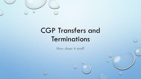 CGP Transfers and Terminations How does it end?. Transfers.