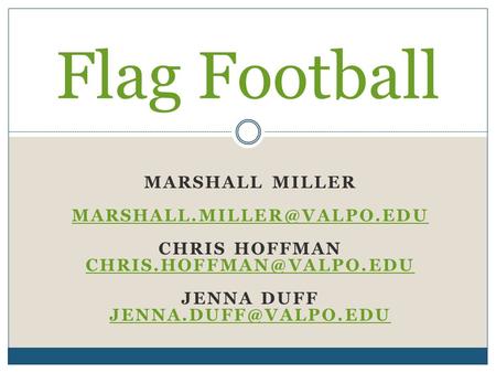 MARSHALL MILLER CHRIS HOFFMAN JENNA DUFF Flag Football.