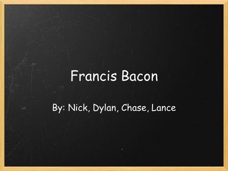 Francis Bacon By: Nick, Dylan, Chase, Lance. Overview Bacon's Education Bacon's Career Bacon's Literary Works Bacon is Shakespeare? Works Cited.