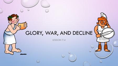 GLORY, WAR, AND DECLINE LESSON 7.4. THE RULE OF PERICLES As the Persian wars ended, Athens became a powerful and self-confident city-state. Athenians.