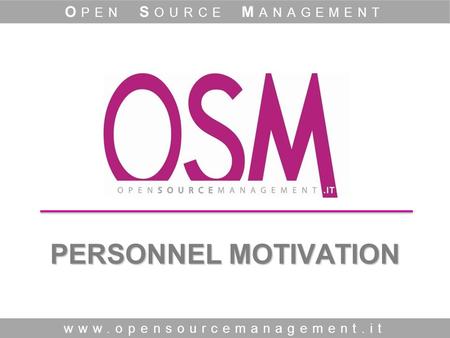 PERSONNEL MOTIVATION www.opensourcemanagement.it O PEN S OURCE M ANAGEMENT.