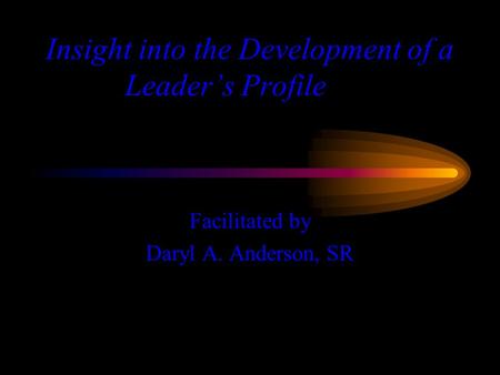 Insight into the Development of a Leader’s Profile Facilitated by Daryl A. Anderson, SR.