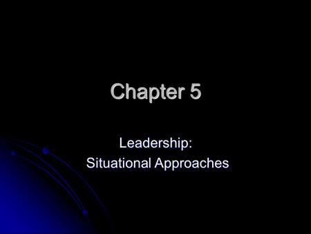 Leadership: Situational Approaches