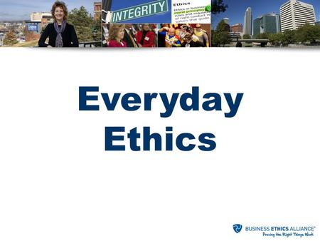 Everyday Ethics. What is the Problem? The following is for educational purposes. Always seek professional advice regarding potential legal issues or ethical.