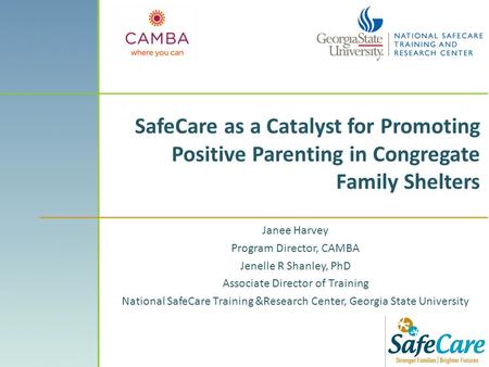 SafeCare as a Catalyst for Promoting Positive Parenting in Congregate Family Shelters Janee Harvey Program Director, CAMBA Jenelle R Shanley, PhD Associate.