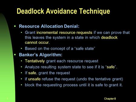 Chapter 81 Deadlock Avoidance Technique  Resource Allocation Denial: Grant incremental resource requests if we can prove that this leaves the system in.