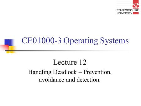 Lecture 12 Handling Deadlock – Prevention, avoidance and detection.