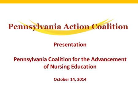 Presentation Pennsylvania Coalition for the Advancement of Nursing Education October 14, 2014.