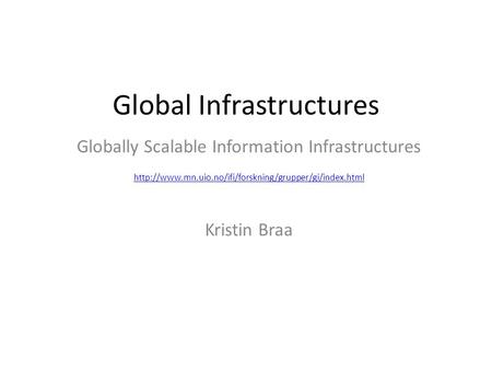 Global Infrastructures Globally Scalable Information Infrastructures  Kristin Braa.