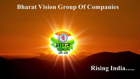 Bharat Vision Group Of Companies......... Coming together is a beginning; keeping together is progress working together is success. Swapnesh Khamele.