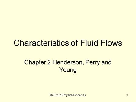 Characteristics of Fluid Flows Chapter 2 Henderson, Perry and Young BAE 2023 Physical Properties1.