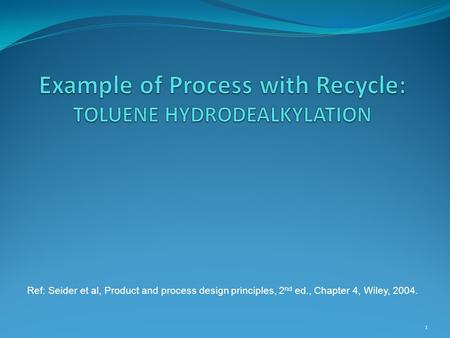 Example of Process with Recycle: TOLUENE HYDRODEALKYLATION