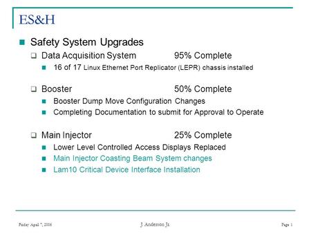 Friday April 7, 2006 J. Anderson Jr. Page 1 ES&H Safety System Upgrades  Data Acquisition System 95% Complete 16 of 17 Linux Ethernet Port Replicator.