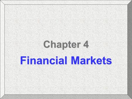 Chapter 4 Financial Markets.