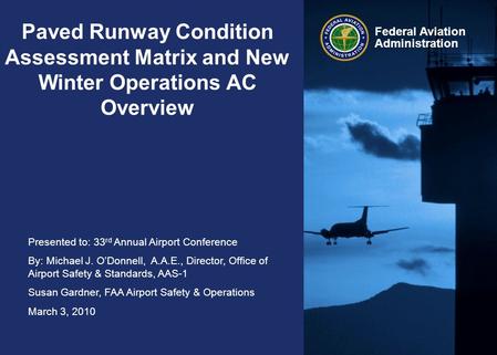 Paved Runway Condition Assessment Matrix and New Winter Operations AC Overview Title too wordy.