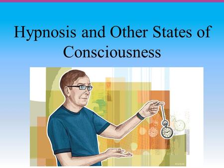 Hypnosis and Other States of Consciousness. Module Overview States of Consciousness Hypnosis Relaxation and Meditation Click on the any of the above hyperlinks.