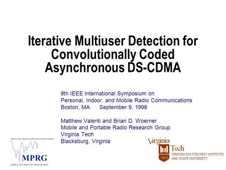 VIRGINIA POLYTECHNIC INSTITUTE & STATE UNIVERSITY MOBILE & PORTABLE RADIO RESEARCH GROUP MPRG Iterative Multiuser Detection for Convolutionally Coded Asynchronous.