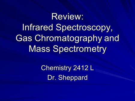 Chemistry 2412 L Dr. Sheppard