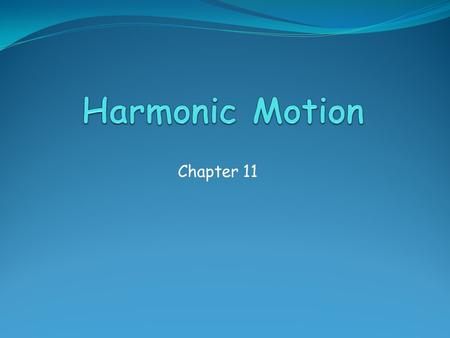 Chapter 11. Harmonic Motion Learn about harmonic motion and how it is fundamental to understanding natural processes. Use harmonic motion to keep accurate.