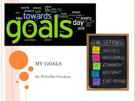 MY GOALS By Priscilla Stocken. G OAL #1 IS TO LEARN ALL OF THE NOTES FOR MY FLUTE IN BAND. My target date is at the end of the year. The 3 steps for me.