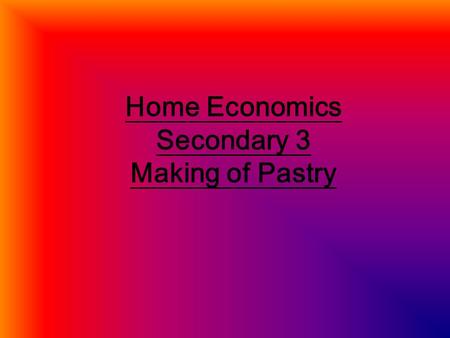 Home Economics Secondary 3 Making of Pastry. types of pastry 1. Choux pastry 2. Phyllo pastry 3. puff pastry.