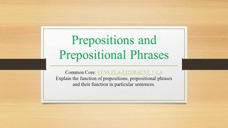 Prepositions and Prepositional Phrases