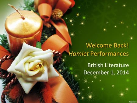 Welcome Back! Hamlet Performances British Literature December 1, 2014.