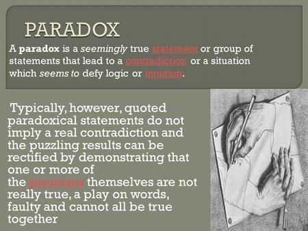 Typically, however, quoted paradoxical statements do not imply a real contradiction and the puzzling results can be rectified by demonstrating that one.