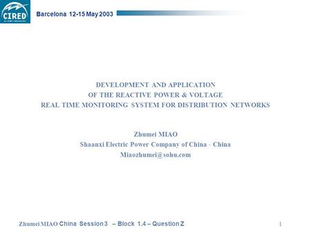 Zhumei MIAO China Session 3 – Block 1.4 – Question Z Barcelona 12-15 May 2003 1 DEVELOPMENT AND APPLICATION OF THE REACTIVE POWER & VOLTAGE REAL TIME MONITORING.