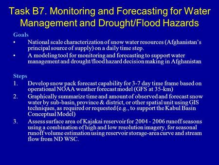 Task B7. Monitoring and Forecasting for Water Management and Drought/Flood Hazards Goals National scale characterization of snow water resources (Afghanistan’s.