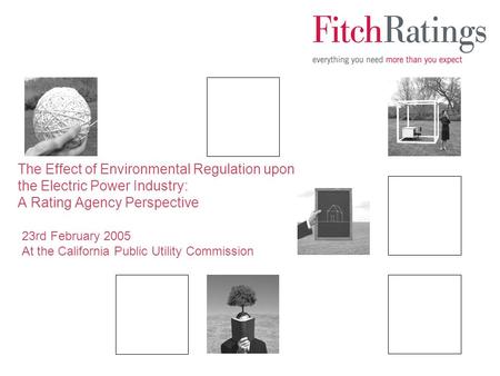 The Effect of Environmental Regulation upon the Electric Power Industry: A Rating Agency Perspective 23rd February 2005 At the California Public Utility.