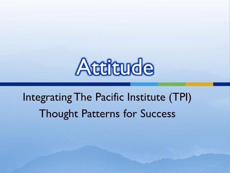 Integrating The Pacific Institute (TPI) Thought Patterns for Success.