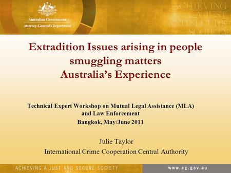 Extradition Issues arising in people smuggling matters Australia’s Experience Technical Expert Workshop on Mutual Legal Assistance (MLA) and Law Enforcement.