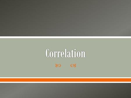 .  Relationship between two sets of data  The word Correlation is made of Co- (meaning together), and Relation  Correlation is Positive when the.