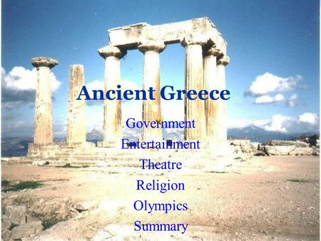 Ancient Greece Government Entertainment Theatre Religion Olympics Summary.