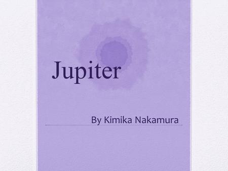 Jupiter By Kimika Nakamura. Jupiter’s symbol This symbol have three theories. - Jupiter was the fourth of five planets (exclude Earth) - It express lightning.