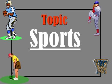 Topic Sports Home Scoreboard Visitor S c o r e !