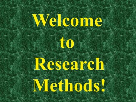 Welcome to Research Methods!. Does everyone have a syllabus ?