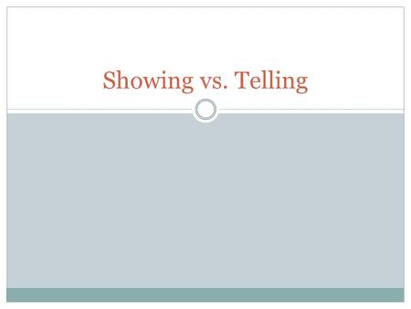 Showing vs. Telling. Showing or Telling? When I got up the courage to confront my roommate about using my things without my permission, I could tell that.