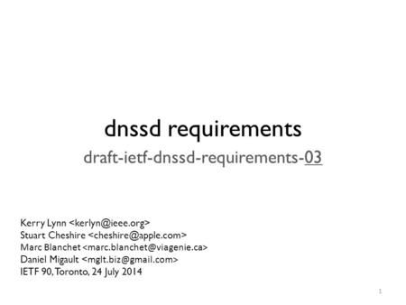 Dnssd requirements draft-ietf-dnssd-requirements-03 Kerry Lynn Stuart Cheshire Marc Blanchet Daniel Migault IETF 90, Toronto, 24 July 2014 1.