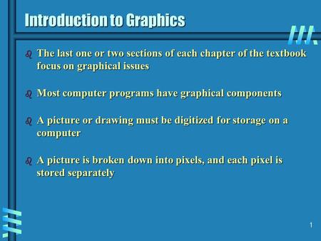 1 Introduction to Graphics b The last one or two sections of each chapter of the textbook focus on graphical issues b Most computer programs have graphical.