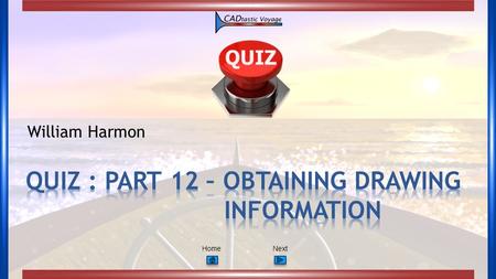 NextHome William Harmon. PrevNextHome Quiz - Part 12: What We Found, What We Have - Obtaining Drawing Information 1. CAD can display measured distances.